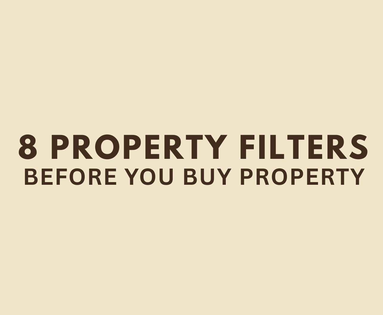 Here Are 8 Property Filters You Need to Know 🏡